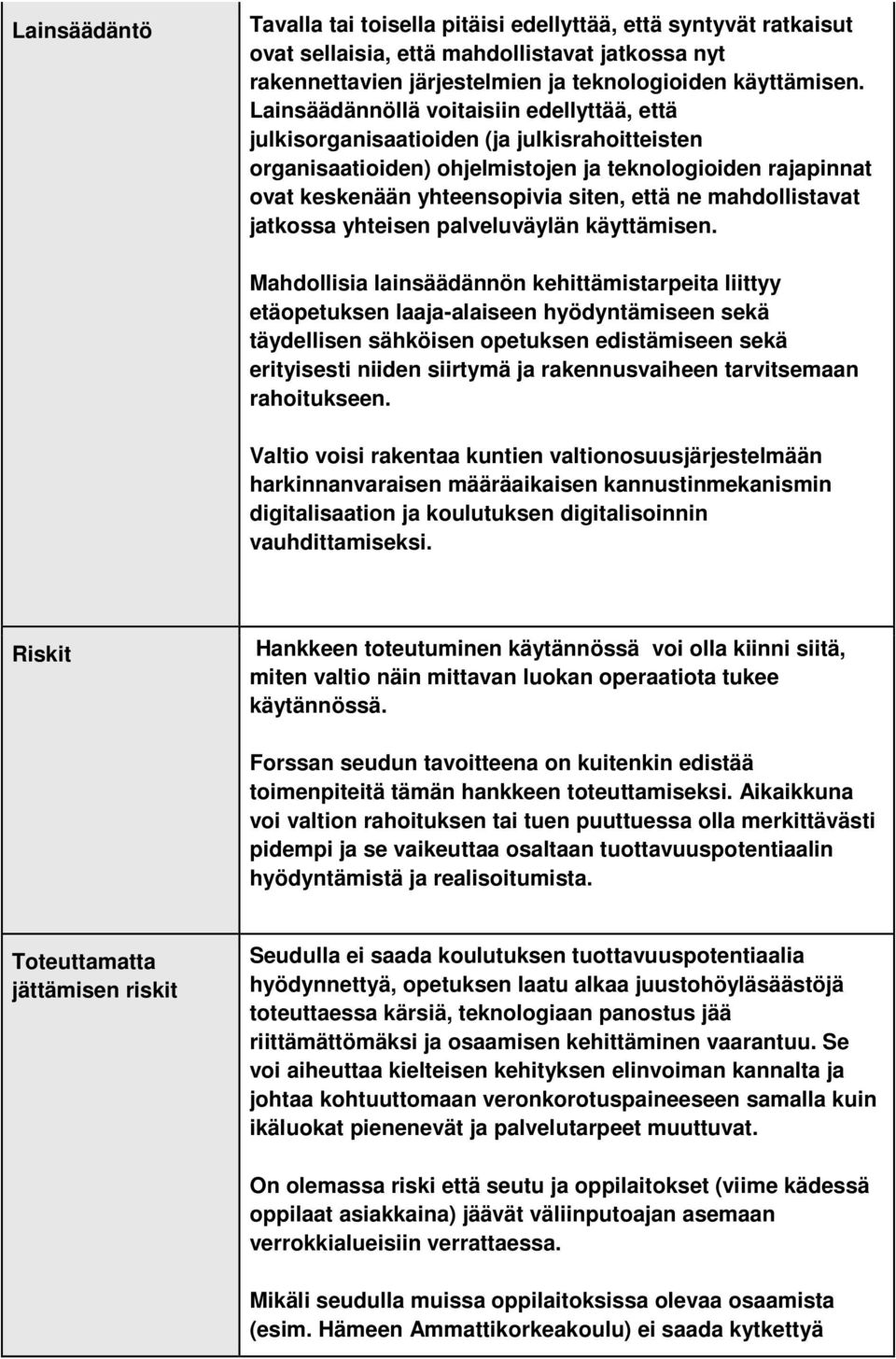 mahdollistavat jatkossa yhteisen palveluväylän käyttämisen.