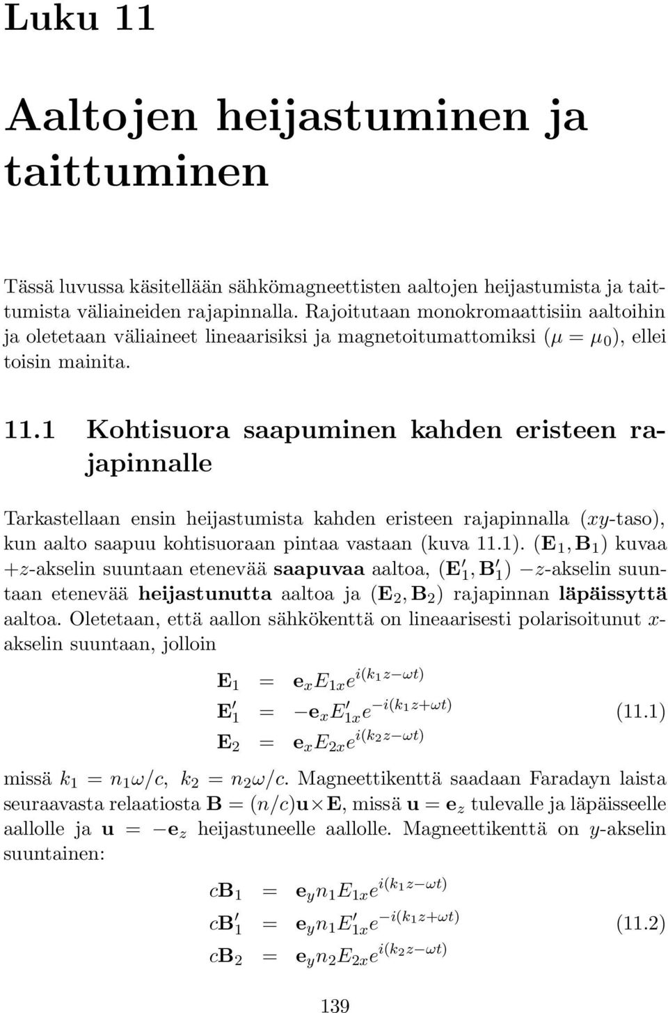 1 Kohtisuora saapuminen kahden eristeen rajapinnalle Tarkastellaan ensin heijastumista kahden eristeen rajapinnalla (xy-taso), kun aalto saapuu kohtisuoraan pintaa vastaan (kuva 11.1).