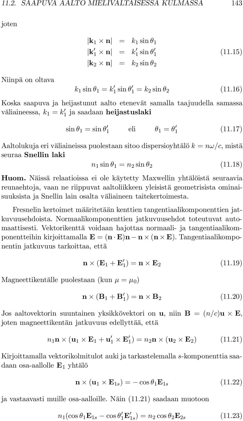 17) Aaltolukuja eri väliaineissa puolestaan sitoo dispersioyhtälö k = nω/c, mistä seuraa Snellin laki n 1 sin θ 1 = n 2 sin θ 2 (11.18) Huom.