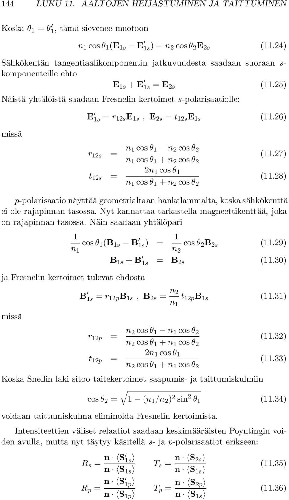 25) Näistä yhtälöistä saadaan Fresnelin kertoimet s-polarisaatiolle: missä E 1s = r 12sE 1s, E 2s = t 12s E 1s (11.26) r 12s = n 1 cos θ 1 n 2 cos θ 2 (11.