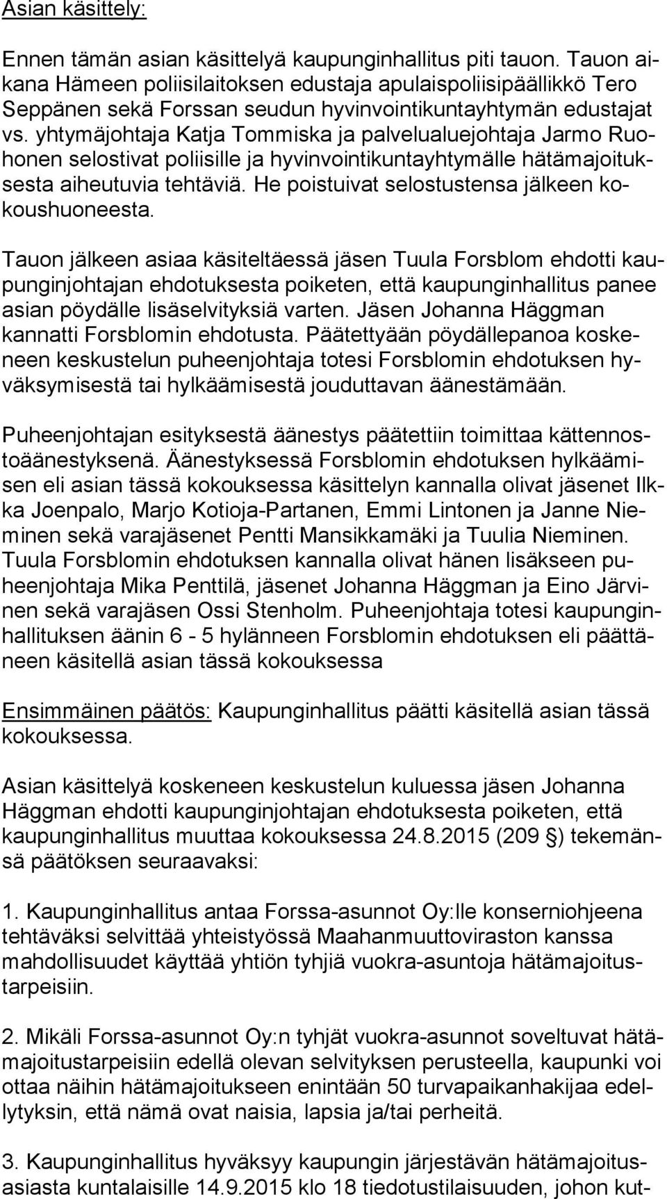 yhtymäjohtaja Katja Tommiska ja palvelualuejohtaja Jarmo Ruoho nen selostivat poliisille ja hyvinvointikuntayhtymälle hä tä ma joi tukses ta aiheutuvia tehtäviä.