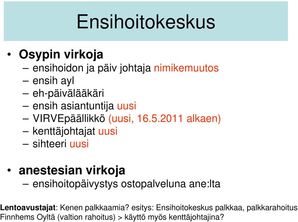 2011 alkaen) kenttäjohtajat uusi sihteeri uusi anestesian virkoja ensihoitopäivystys ostopalveluna