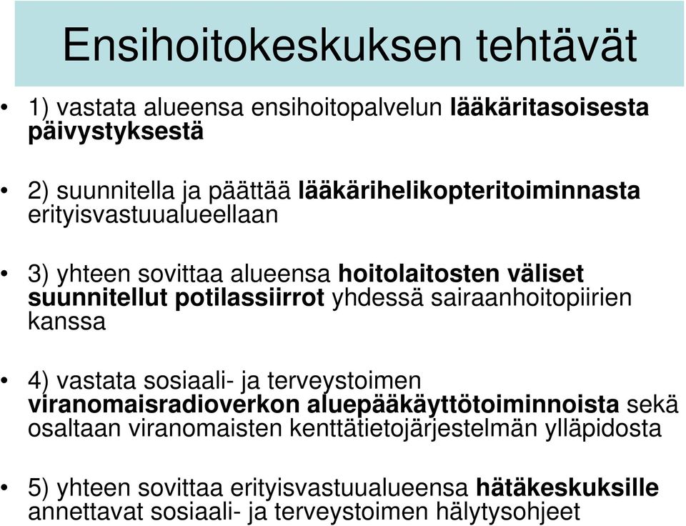 yhdessä sairaanhoitopiirien kanssa 4) vastata sosiaali- ja terveystoimen viranomaisradioverkon aluepääkäyttötoiminnoista sekä osaltaan