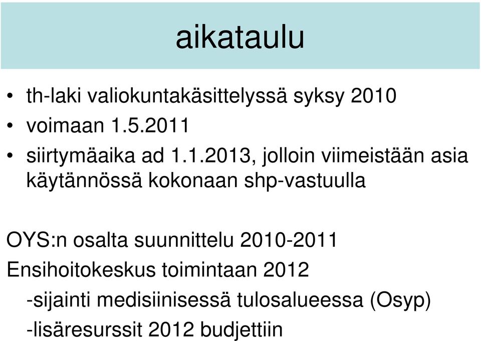 kokonaan shp-vastuulla OYS:n osalta suunnittelu 2010-2011 Ensihoitokeskus