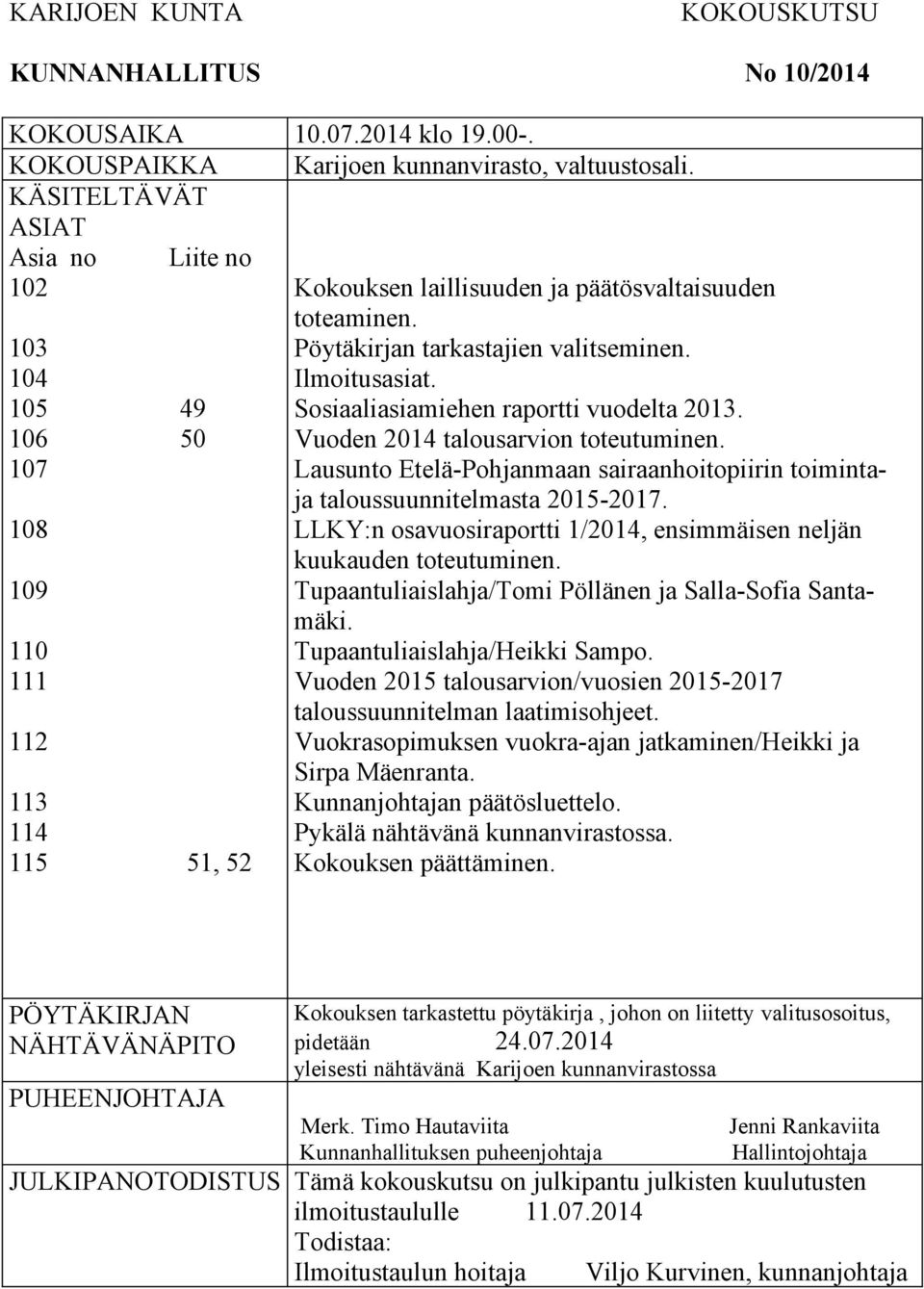 Ilmoitusasiat. Sosiaaliasiamiehen raportti vuodelta 2013. Vuoden 2014 talousarvion toteutuminen. Lausunto Etelä-Pohjanmaan sairaanhoitopiirin toimintaja taloussuunnitelmasta 2015-2017.