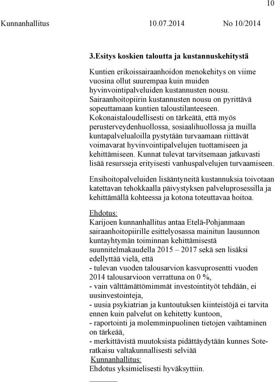 Kokonaistaloudellisesti on tärkeätä, että myös perusterveydenhuollossa, sosiaalihuollossa ja muilla kuntapalvelualoilla pystytään turvaamaan riittävät voimavarat hyvinvointipalvelujen tuottamiseen ja