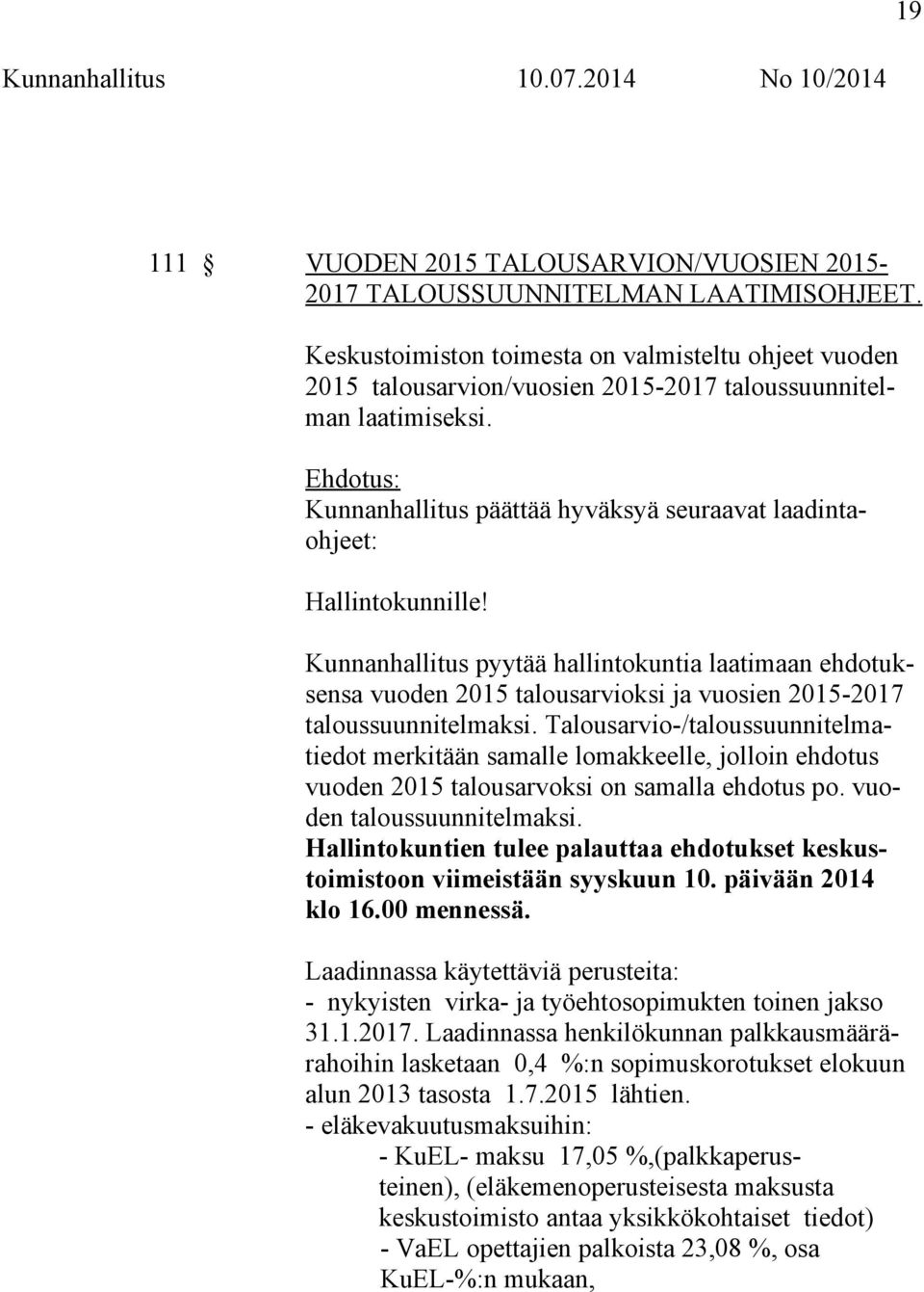 Ehdotus: Kunnanhallitus päättää hyväksyä seuraavat laadintaohjeet: Hallintokunnille!