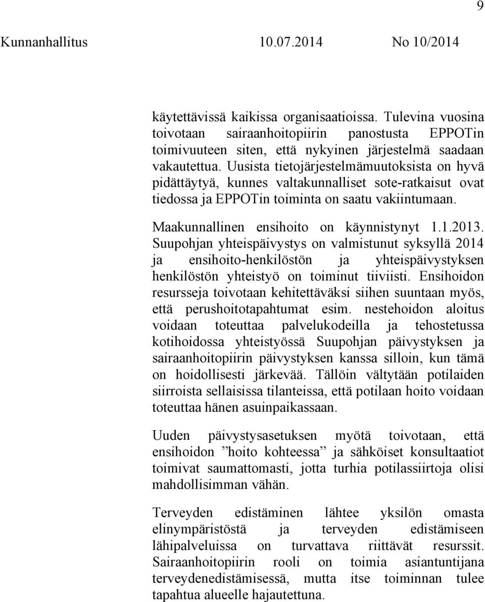 1.2013. Suupohjan yhteispäivystys on valmistunut syksyllä 2014 ja ensihoito-henkilöstön ja yhteispäivystyksen henkilöstön yhteistyö on toiminut tiiviisti.