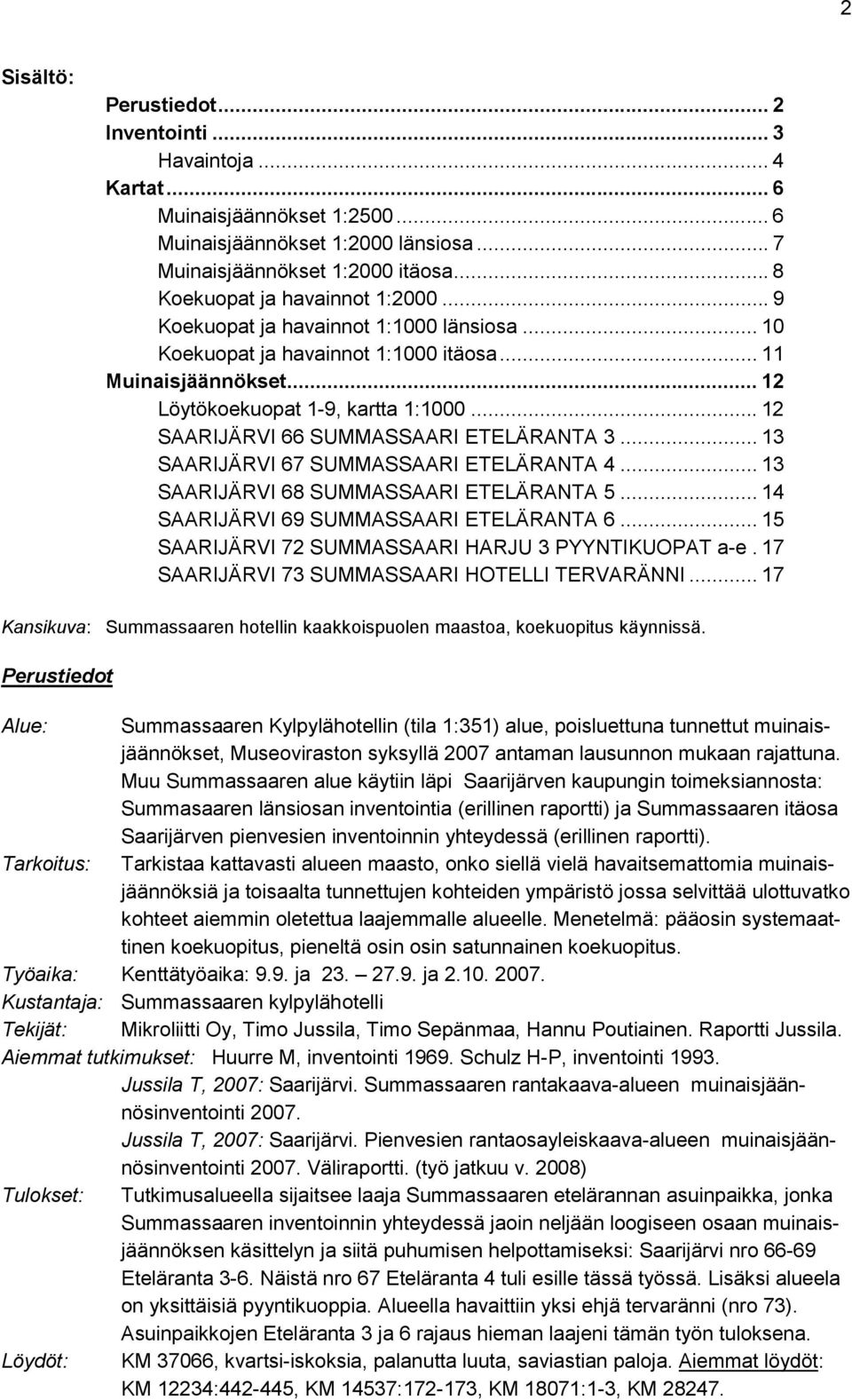 .. 12 SAARIJÄRVI 66 SUMMASSAARI ETELÄRANTA 3... 13 SAARIJÄRVI 67 SUMMASSAARI ETELÄRANTA 4... 13 SAARIJÄRVI 68 SUMMASSAARI ETELÄRANTA 5... 14 SAARIJÄRVI 69 SUMMASSAARI ETELÄRANTA 6.