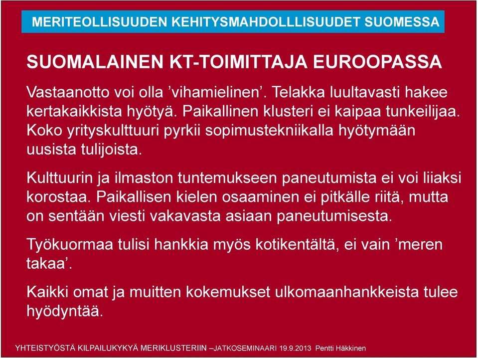 Kulttuurin ja ilmaston tuntemukseen paneutumista ei voi liiaksi korostaa.