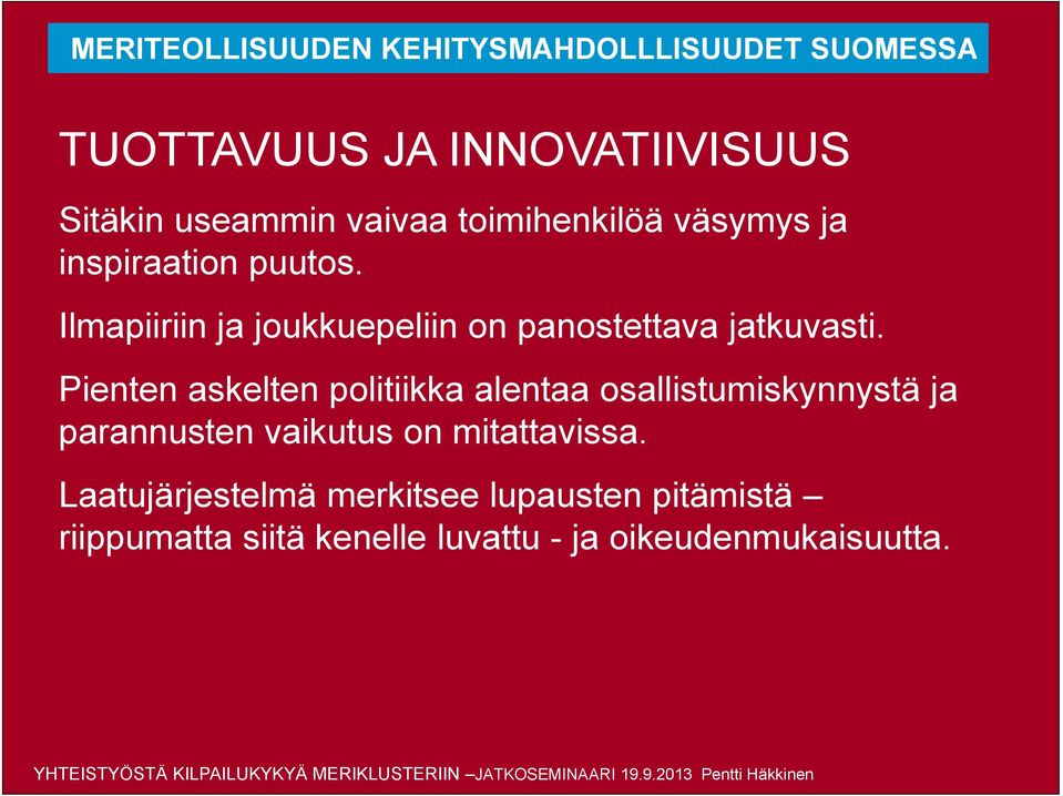 Pienten askelten politiikka alentaa osallistumiskynnystä ja parannusten vaikutus on mitattavissa.