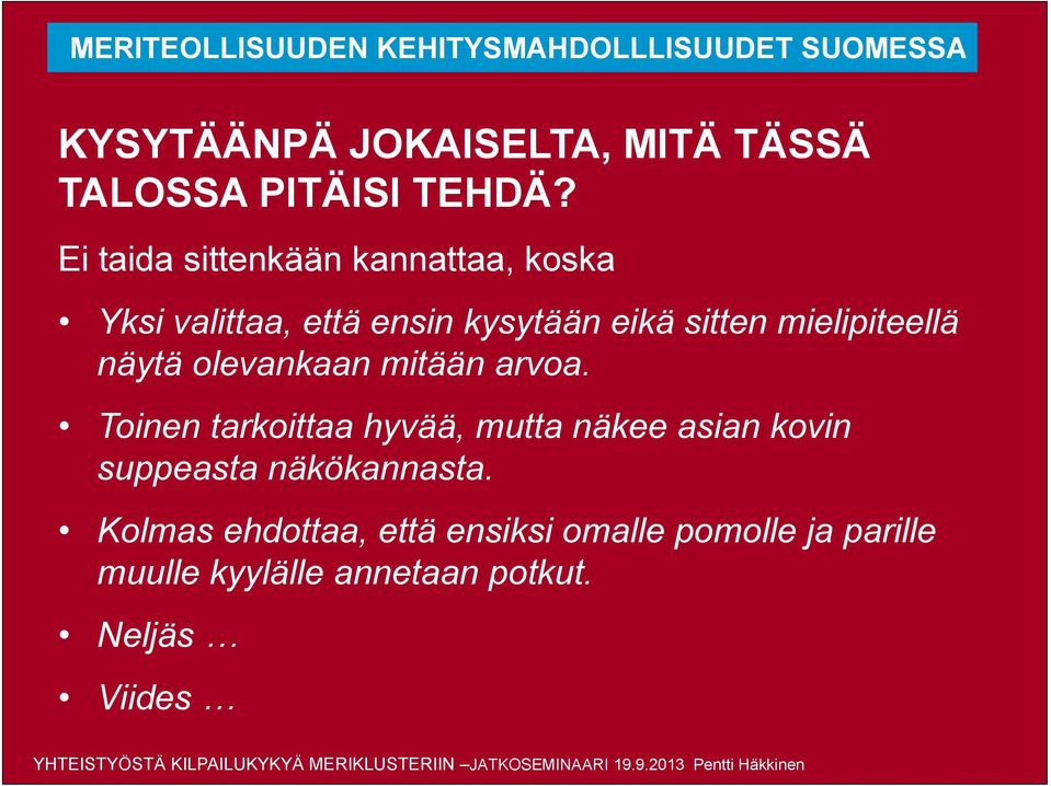 olevankaan mitään arvoa. Toinen tarkoittaa hyvää, mutta näkee asian kovin suppeasta näkökannasta.