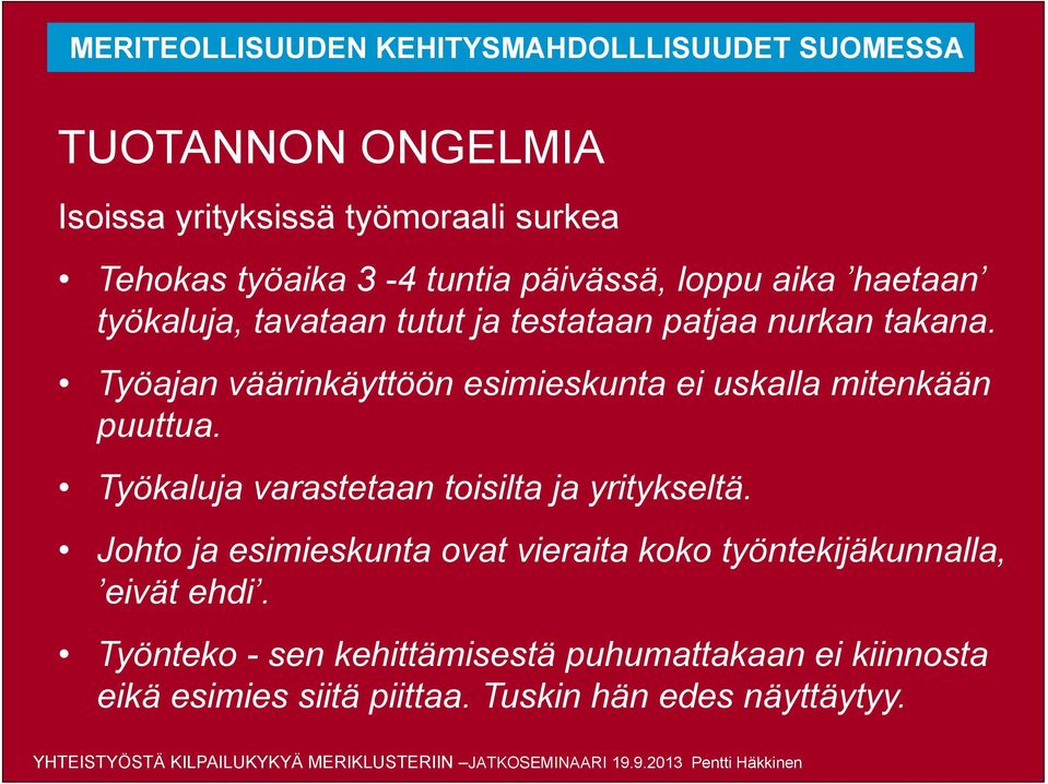 Työkaluja varastetaan toisilta ja yritykseltä. Johto ja esimieskunta ovat vieraita koko työntekijäkunnalla, eivät ehdi.