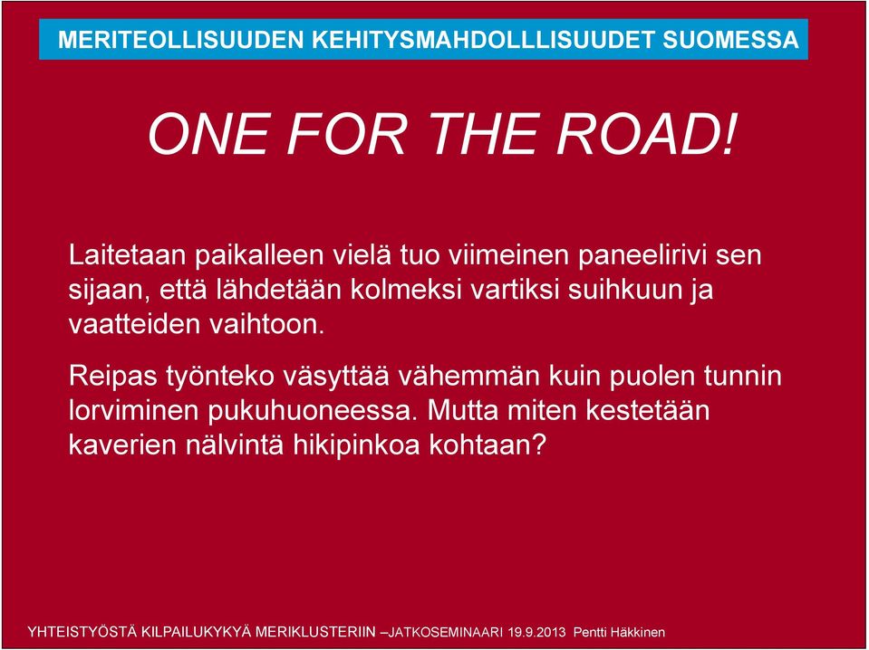 vartiksi suihkuun ja vaatteiden vaihtoon.