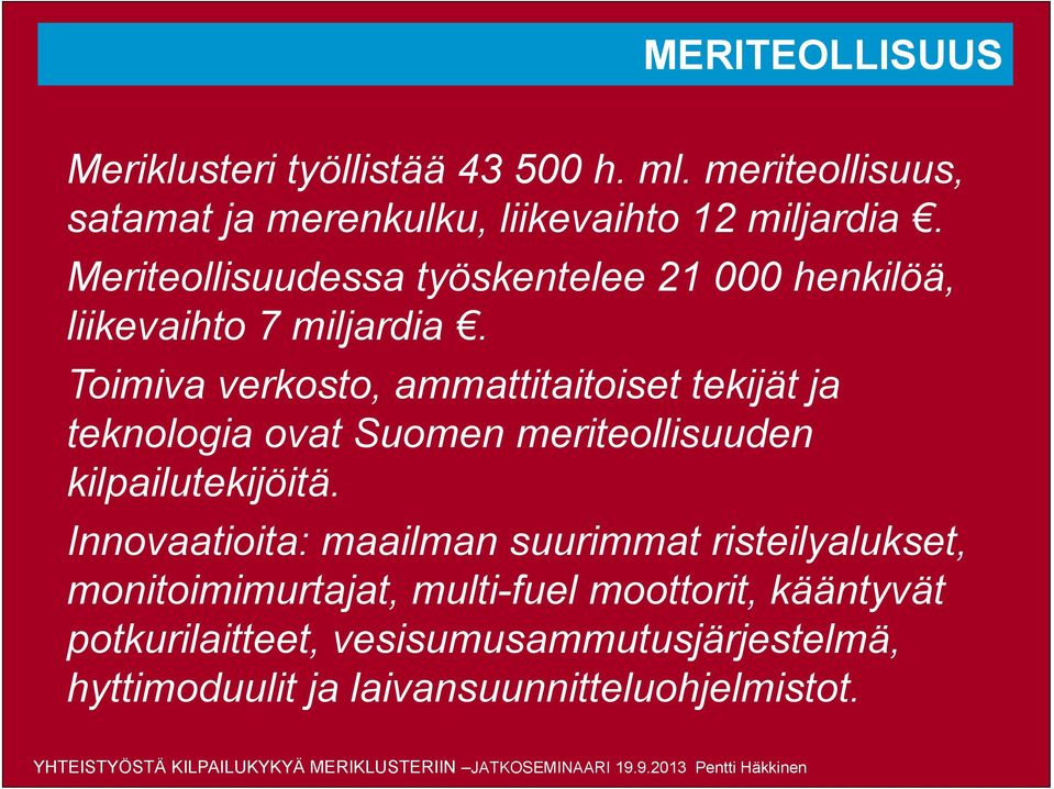 Toimiva verkosto, ammattitaitoiset tekijät ja teknologia ovat Suomen meriteollisuuden kilpailutekijöitä.