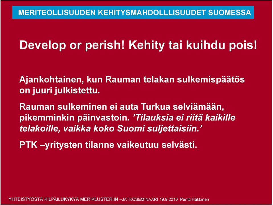 Rauman sulkeminen ei auta Turkua selviämään, pikemminkin päinvastoin.