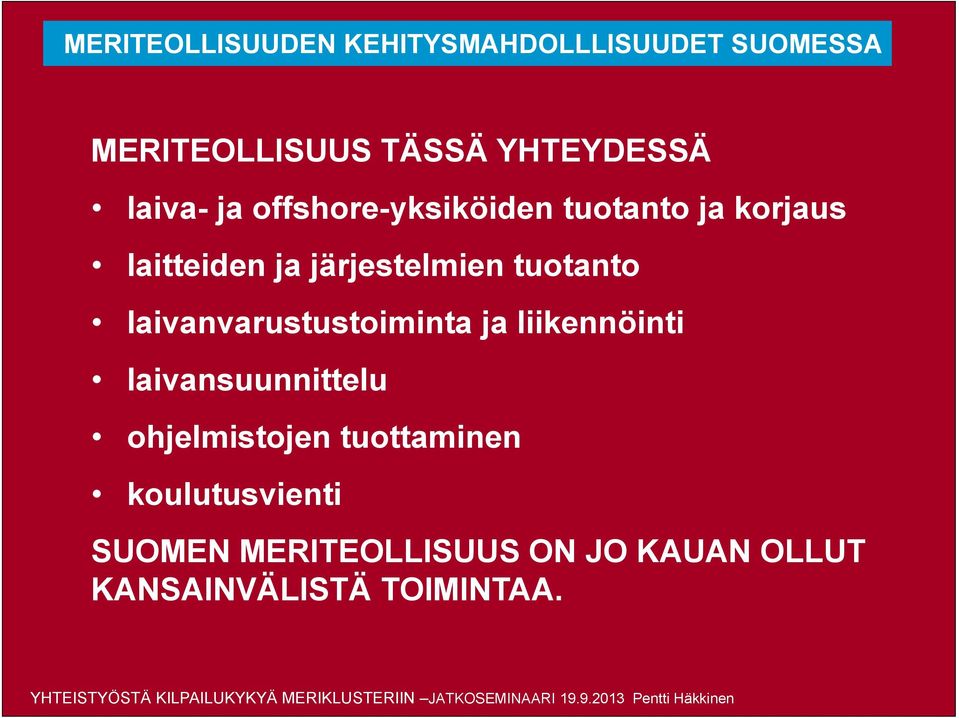 laivansuunnittelu ohjelmistojen tuottaminen koulutusvienti SUOMEN MERITEOLLISUUS ON JO