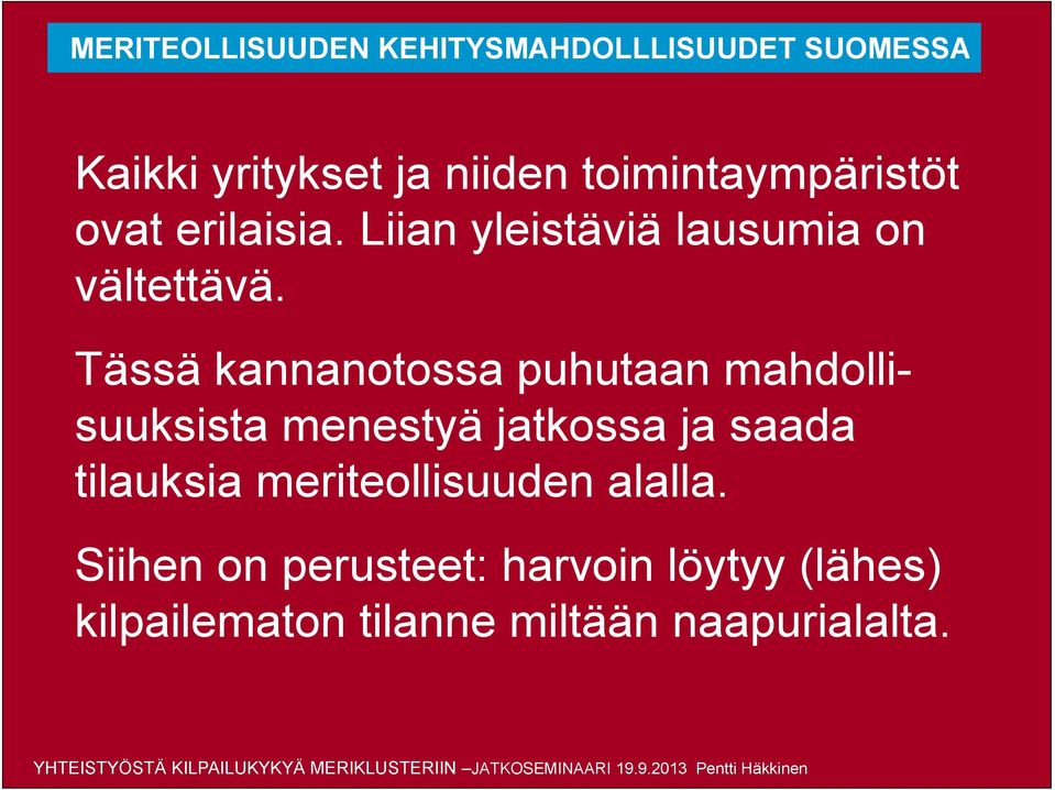 Tässä kannanotossa puhutaan mahdollisuuksista menestyä jatkossa ja saada tilauksia