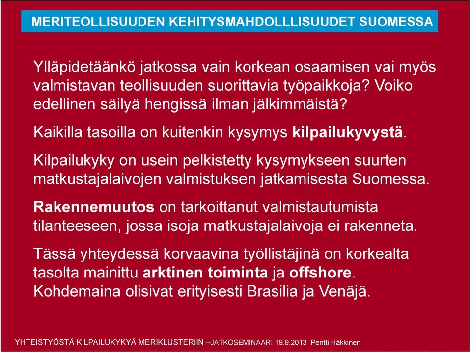Kilpailukyky on usein pelkistetty kysymykseen suurten matkustajalaivojen valmistuksen jatkamisesta Suomessa.