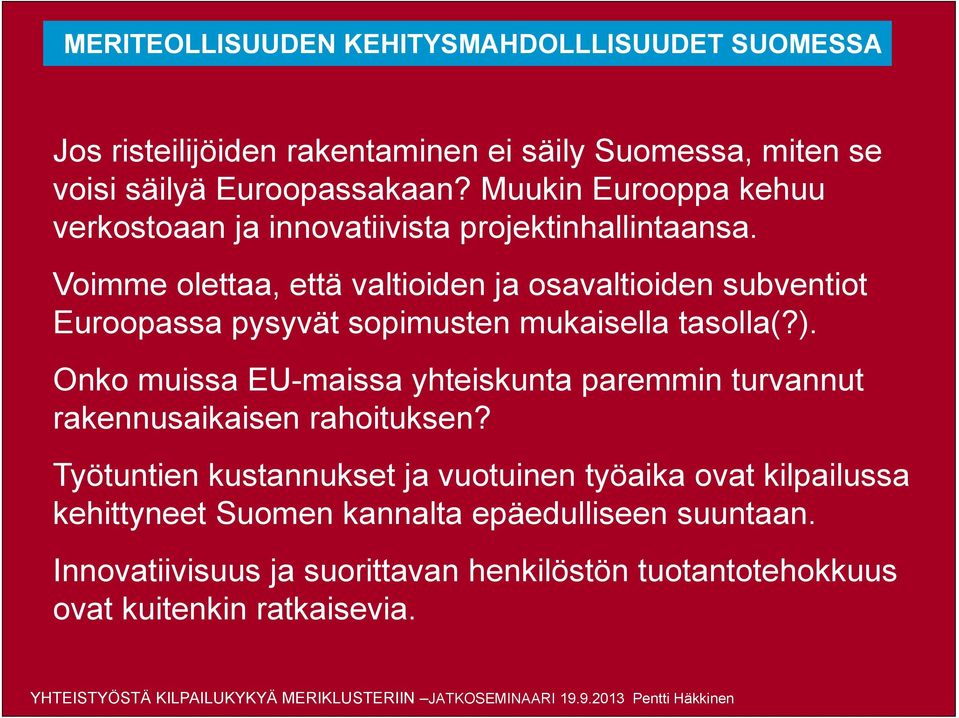 Voimme olettaa, että valtioiden ja osavaltioiden subventiot Euroopassa pysyvät sopimusten mukaisella tasolla(?).