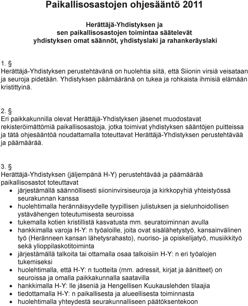 Eri paikkakunnilla olevat Herättäjä-Yhdistyksen jäsenet muodostavat rekisteröimättömiä paikallisosastoja, jotka toimivat yhdistyksen sääntöjen puitteissa ja tätä ohjesääntöä noudattamalla toteuttavat