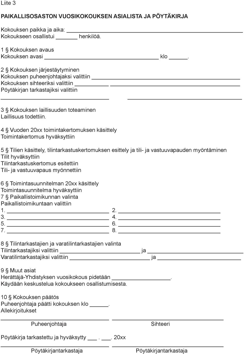 4 Vuoden 20xx toimintakertomuksen käsittely Toimintakertomus hyväksyttiin 5 Tilien käsittely, tilintarkastuskertomuksen esittely ja tili- ja vastuuvapauden myöntäminen Tilit hyväksyttiin