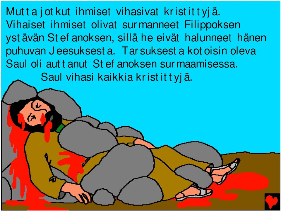 Stefanoksen, sillä he eivät halunneet hänen puhuvan Jeesuksesta.