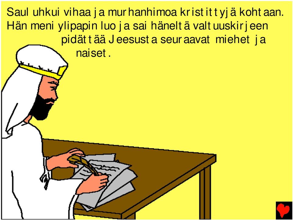 Hän meni ylipapin luo ja sai häneltä