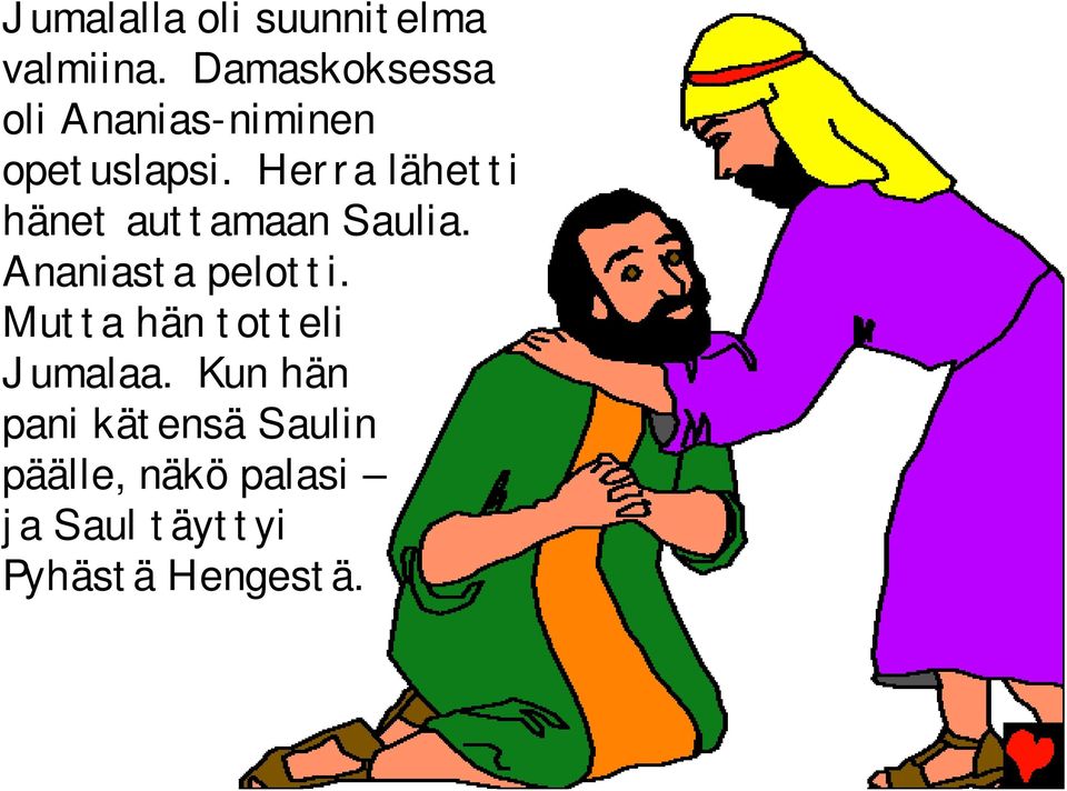 Herra lähetti hänet auttamaan Saulia. Ananiasta pelotti.