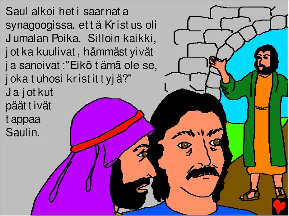 Silloin kaikki, jotka kuulivat, hämmästyivät ja