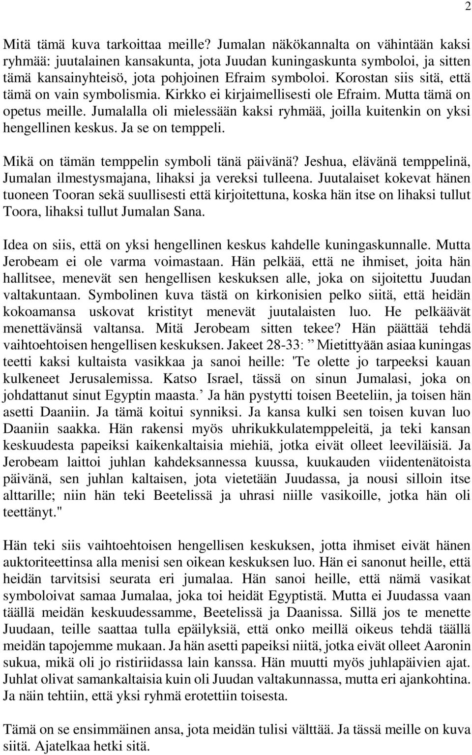 Korostan siis sitä, että tämä on vain symbolismia. Kirkko ei kirjaimellisesti ole Efraim. Mutta tämä on opetus meille.