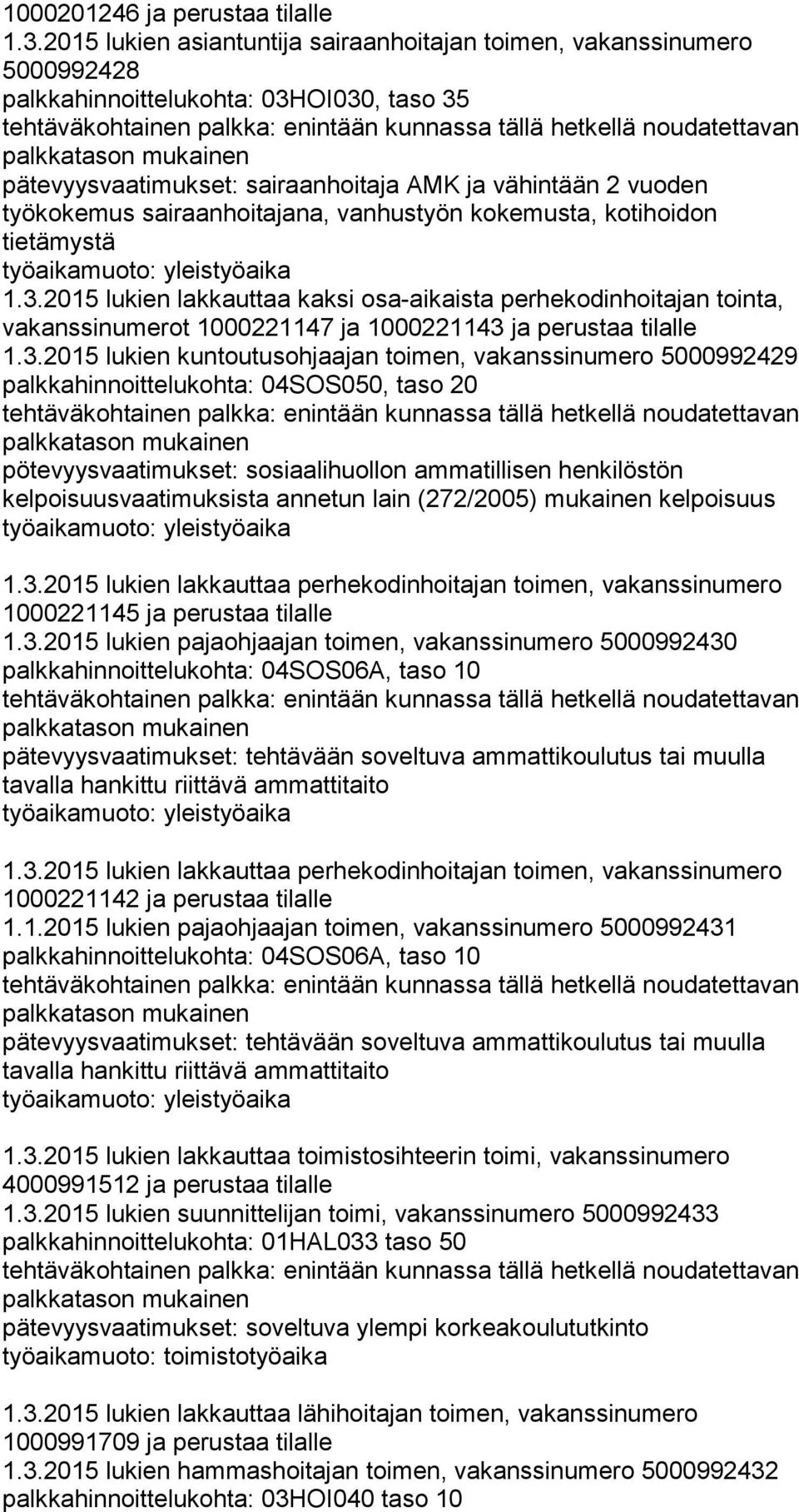 sairaanhoitajana, vanhustyön kokemusta, kotihoidon tietämystä 1.3.