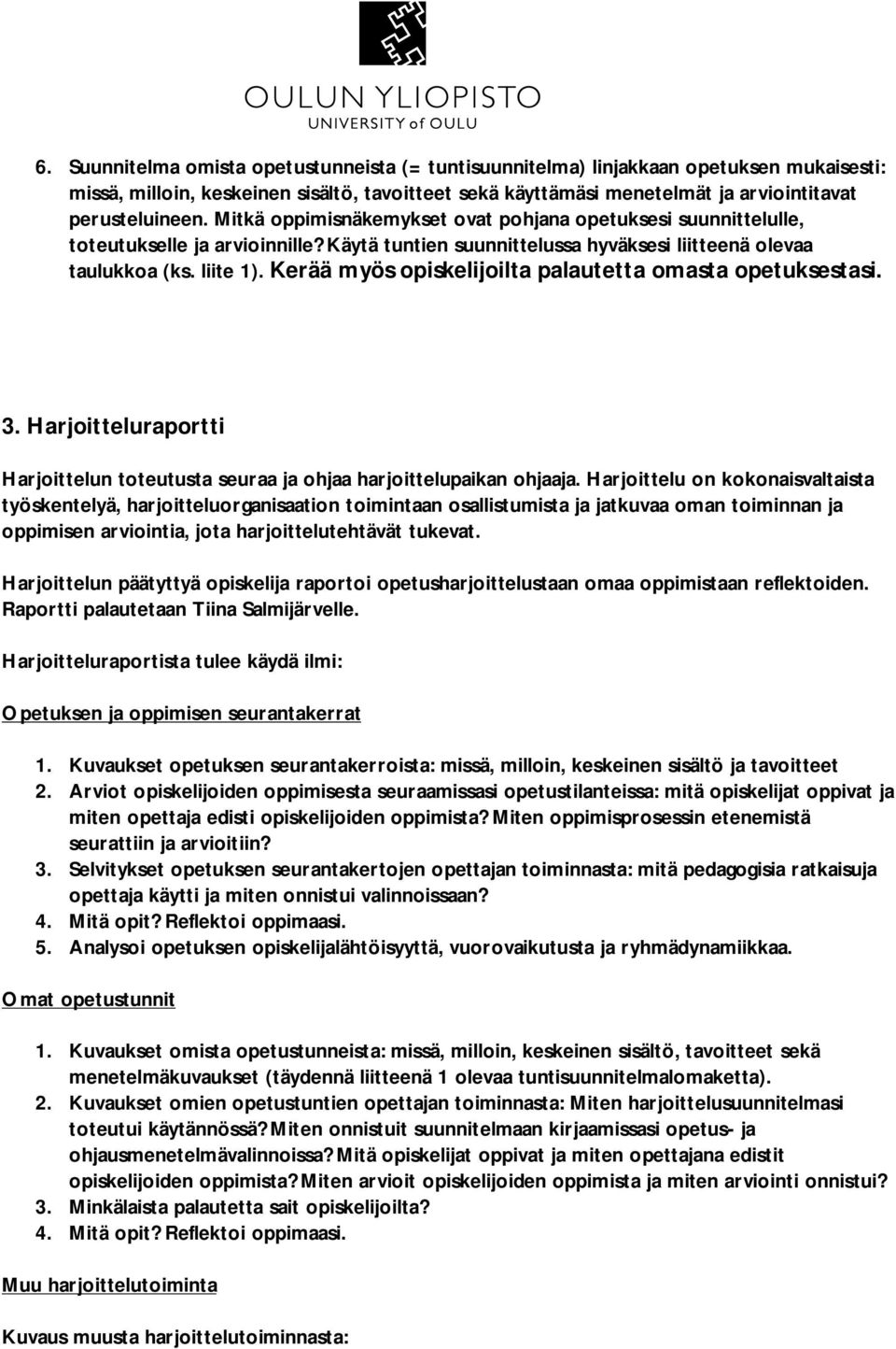 Kerää myös opiskelijoilta palautetta omasta opetuksestasi. 3. Harjoitteluraportti Harjoittelun toteutusta seuraa ja ohjaa harjoittelupaikan ohjaaja.