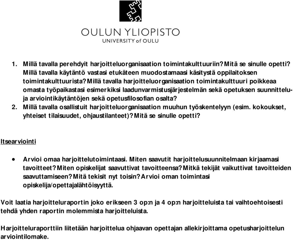 osalta? 2. Millä tavalla osallistuit harjoitteluorganisaation muuhun työskentelyyn (esim. kokoukset, yhteiset tilaisuudet, ohjaustilanteet)? Mitä se sinulle opetti?