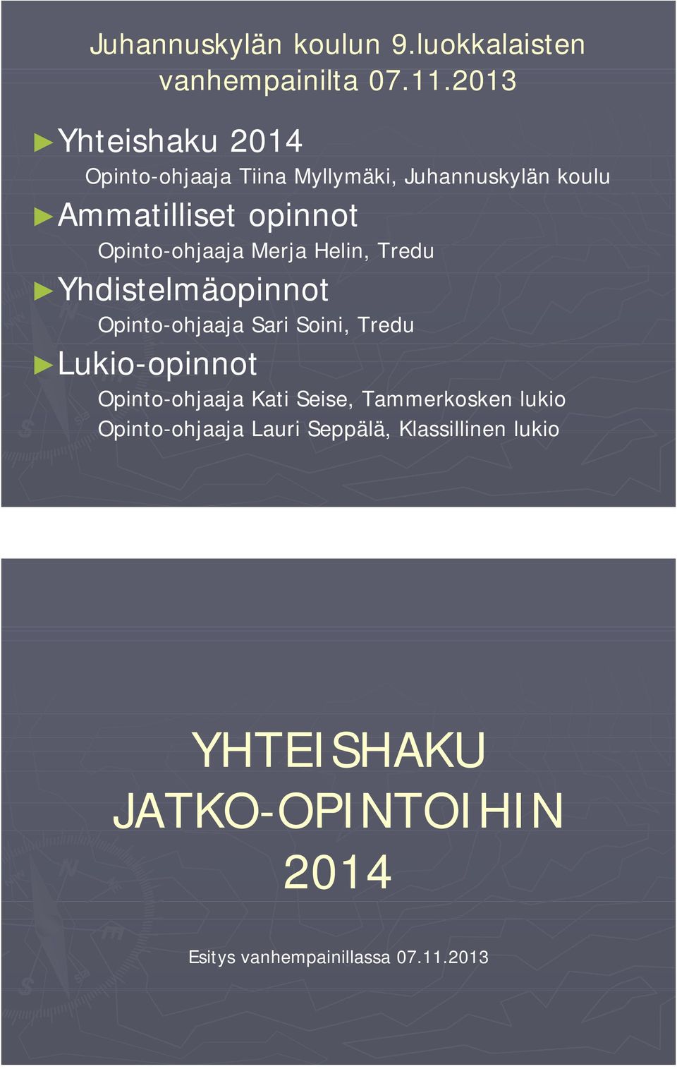 ohjaaja Merja Helin, Tredu Yhdistelmäopinnot Opinto ohjaaja Sari Soini, Tredu Lukio opinnot Opinto