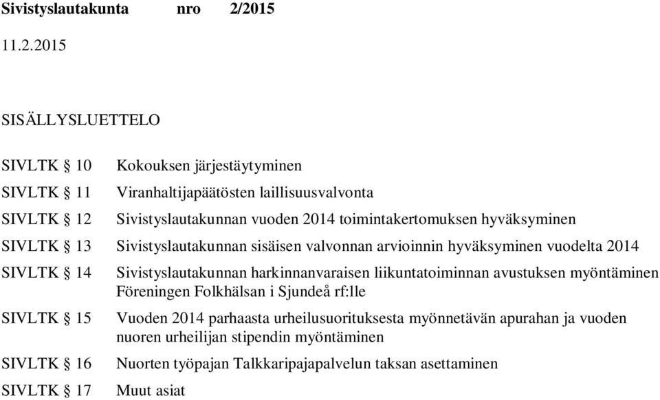 SIVLTK 17 Sivistyslautakunnan harkinnanvaraisen liikuntatoiminnan avustuksen myöntäminen Föreningen Folkhälsan i Sjundeå rf:lle Vuoden 2014 parhaasta