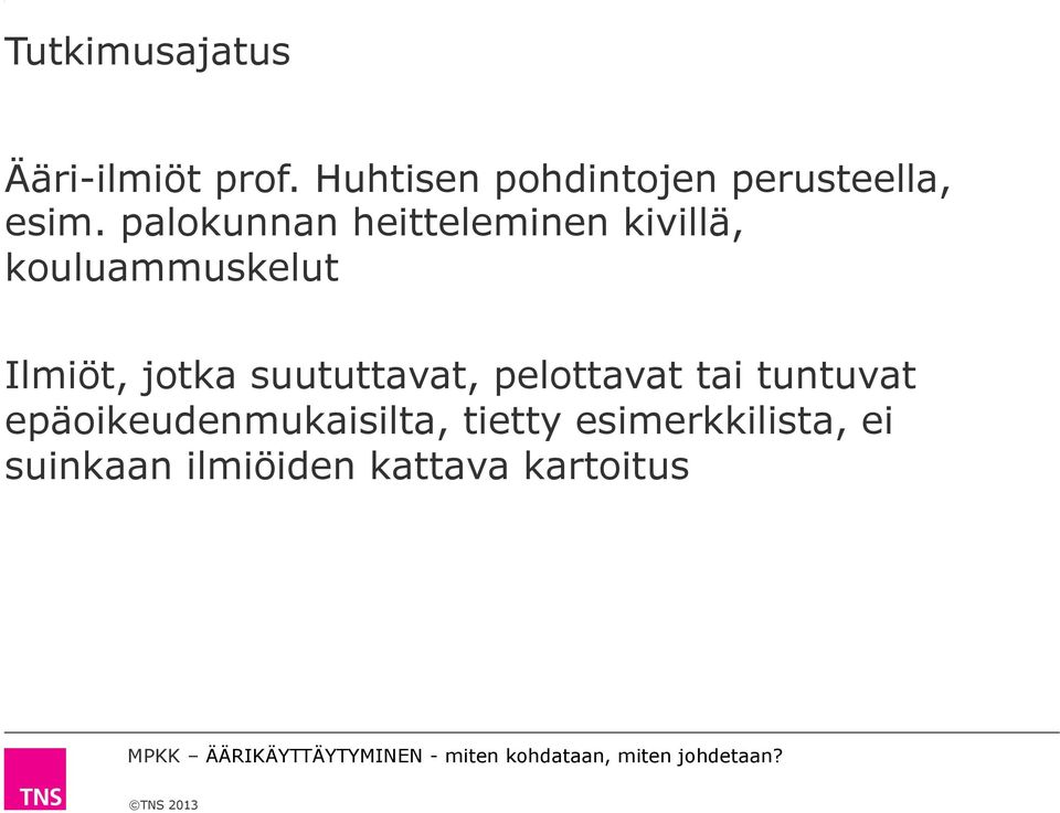 palokunnan heitteleminen kivillä, kouluammuskelut Ilmiöt, jotka