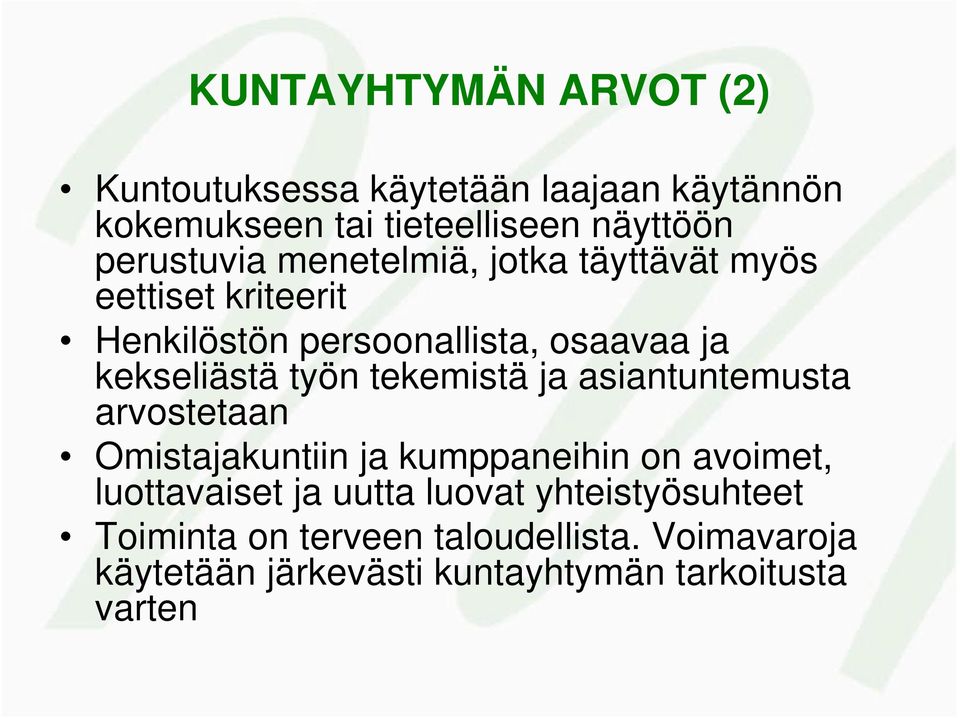 työn tekemistä ja asiantuntemusta arvostetaan Omistajakuntiin ja kumppaneihin on avoimet, luottavaiset ja uutta