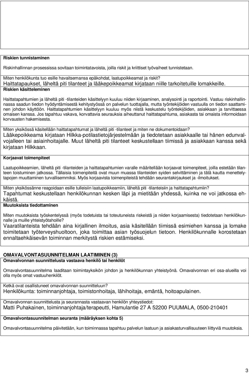 Riskien käsitteleminen Haittatapahtumien ja läheltä piti -tilanteiden käsittelyyn kuuluu niiden kirjaaminen, analysointi ja raportointi.