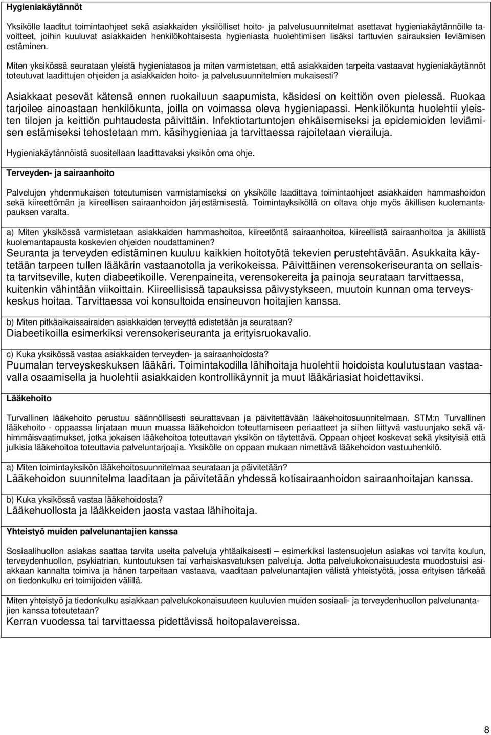 Miten yksikössä seurataan yleistä hygieniatasoa ja miten varmistetaan, että asiakkaiden tarpeita vastaavat hygieniakäytännöt toteutuvat laadittujen ohjeiden ja asiakkaiden hoito- ja