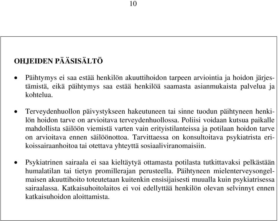 Poliisi voidaan kutsua paikalle mahdollista säilöön viemistä varten vain erityistilanteissa ja potilaan hoidon tarve on arvioitava ennen säilöönottoa.