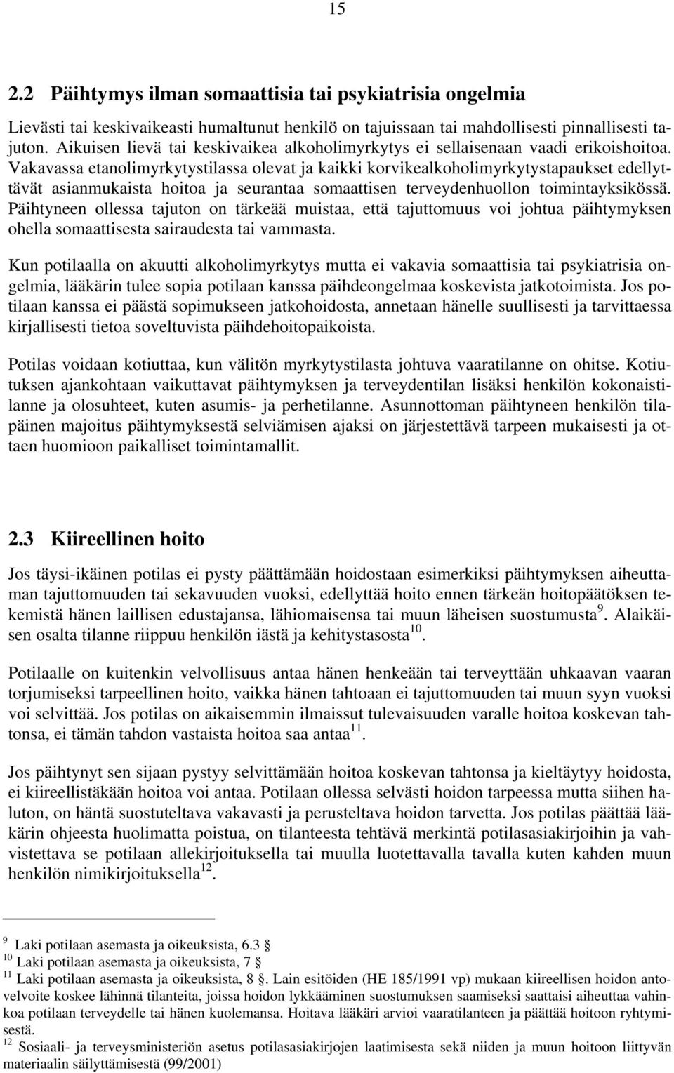 Vakavassa etanolimyrkytystilassa olevat ja kaikki korvikealkoholimyrkytystapaukset edellyttävät asianmukaista hoitoa ja seurantaa somaattisen terveydenhuollon toimintayksikössä.