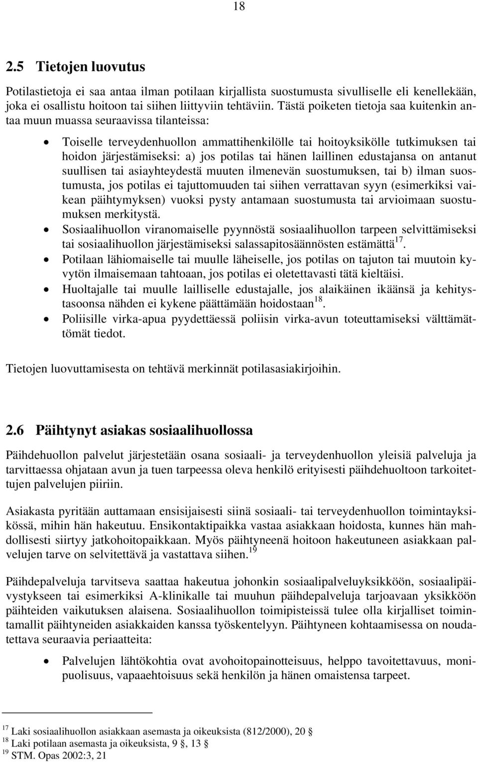 tai hänen laillinen edustajansa on antanut suullisen tai asiayhteydestä muuten ilmenevän suostumuksen, tai b) ilman suostumusta, jos potilas ei tajuttomuuden tai siihen verrattavan syyn (esimerkiksi