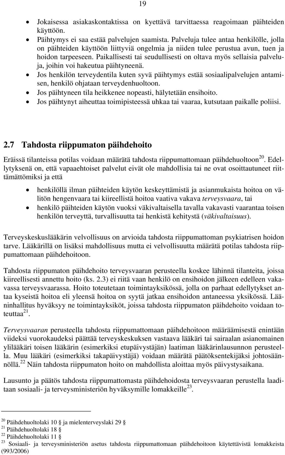 Paikallisesti tai seudullisesti on oltava myös sellaisia palveluja, joihin voi hakeutua päihtyneenä.