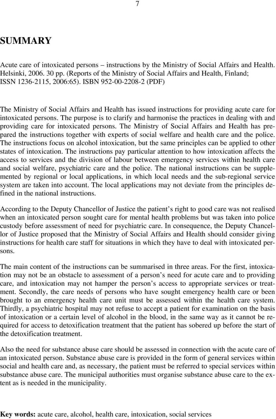 ISBN 952-00-2208-2 (PDF) The Ministry of Social Affairs and Health has issued instructions for providing acute care for intoxicated persons.