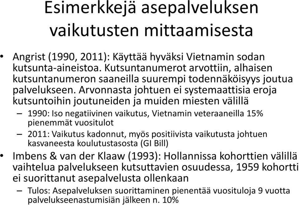 Arvonnasta johtuen ei systemaattisia eroja kutsuntoihin joutuneiden ja muiden miesten välillä 1990: Iso negatiivinen vaikutus, Vietnamin veteraaneilla 15% pienemmät vuositulot 2011: Vaikutus