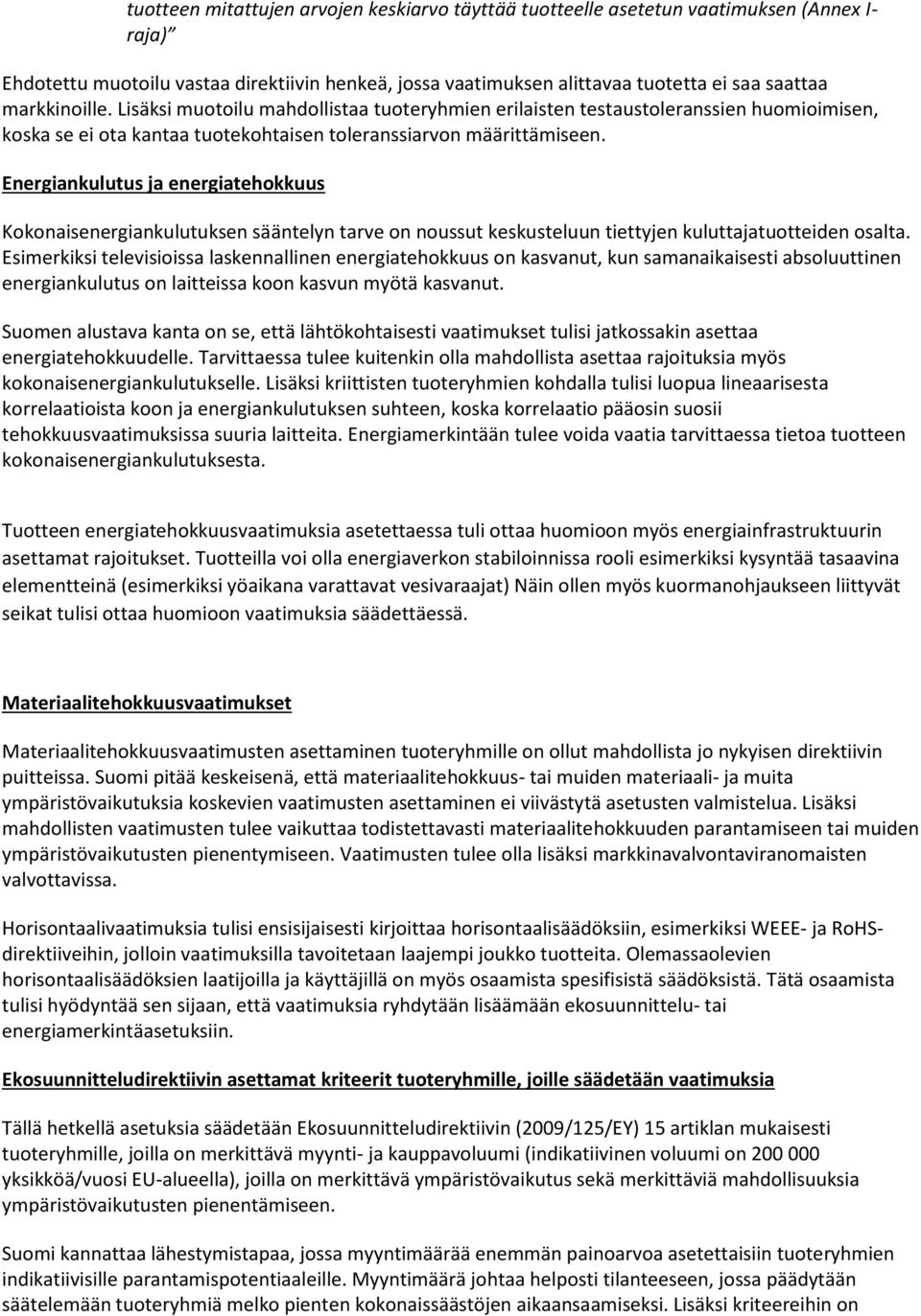 Energiankulutus ja energiatehokkuus Kokonaisenergiankulutuksen sääntelyn tarve on noussut keskusteluun tiettyjen kuluttajatuotteiden osalta.