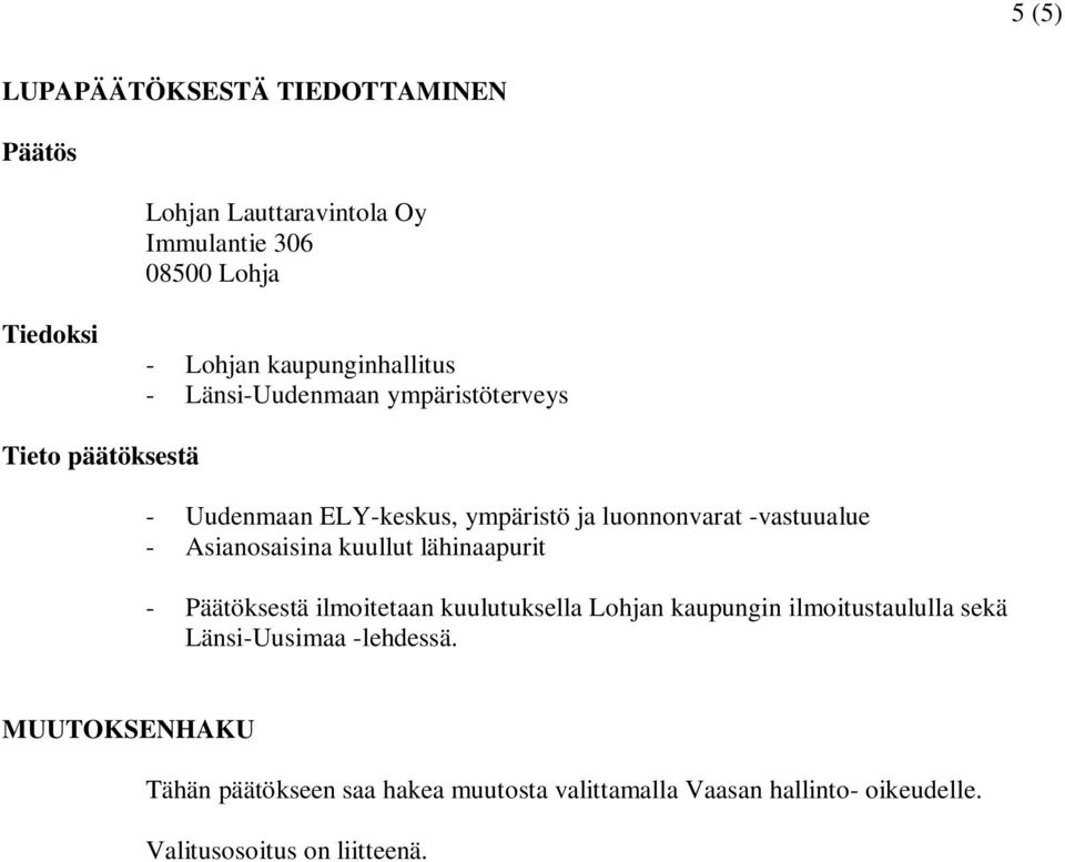 -vastuualue - Asianosaisina kuullut lähinaapurit - Päätöksestä ilmoitetaan kuulutuksella Lohjan kaupungin ilmoitustaululla