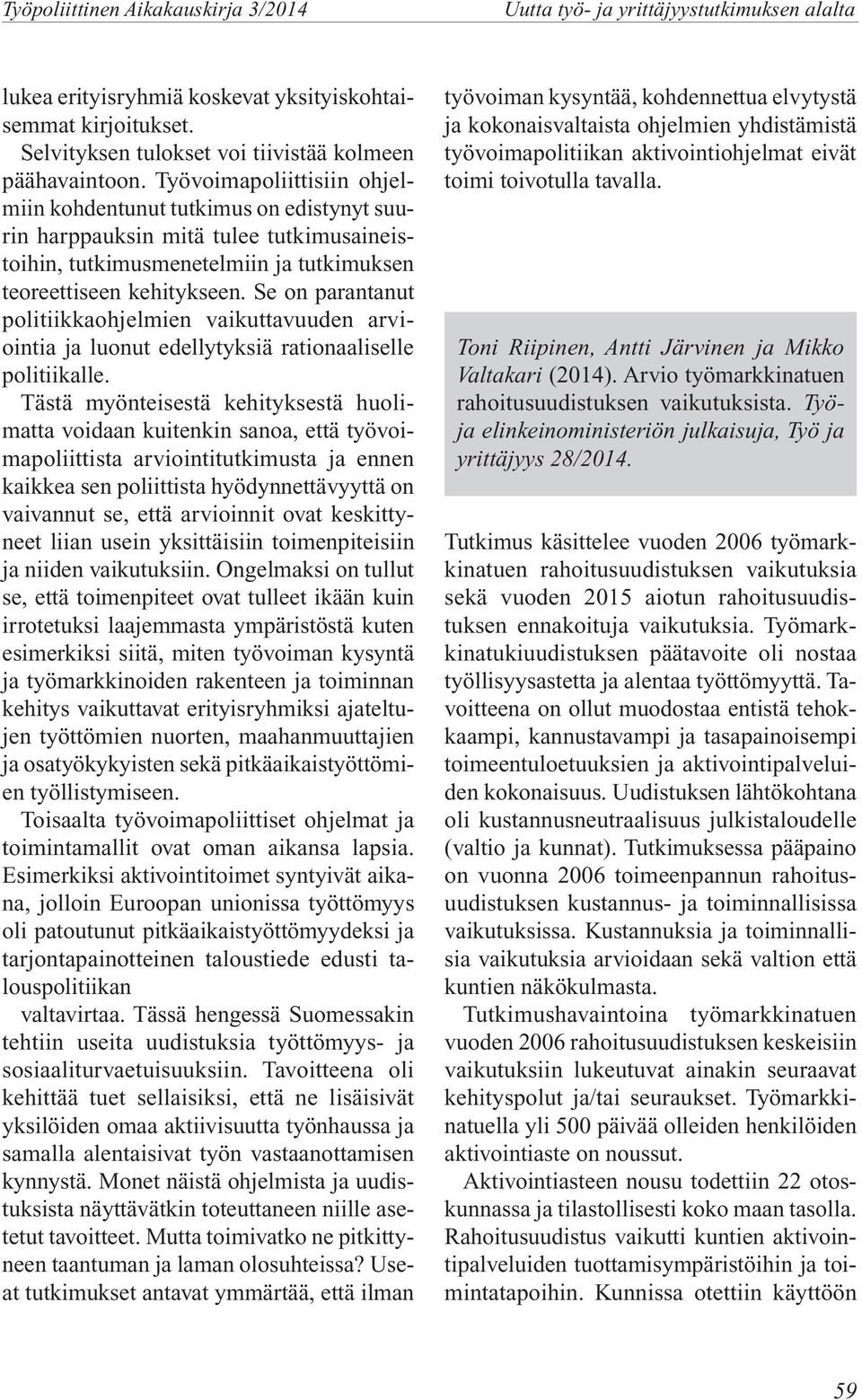 Se on parantanut politiikkaohjelmien vaikuttavuuden arviointia ja luonut edellytyksiä rationaaliselle politiikalle.