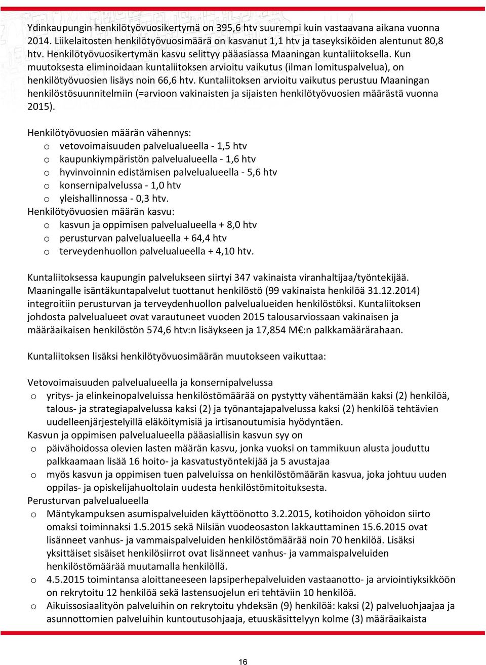 Kun muutoksesta eliminoidaan kuntaliitoksen arvioitu vaikutus (ilman lomituspalvelua), on henkilötyövuosien lisäys noin 66,6 htv.